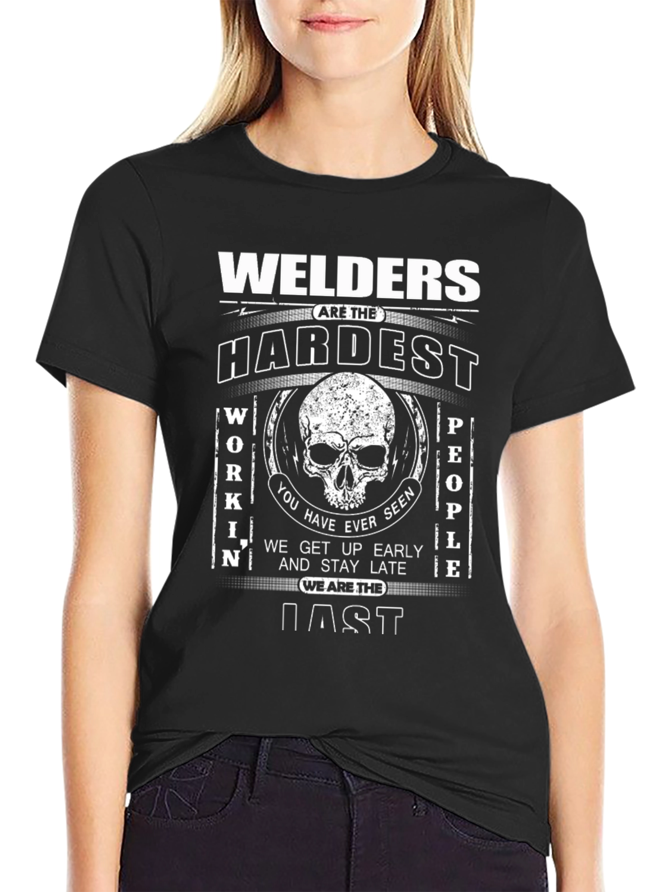 Welders are the Hardest Working People T-Shirt