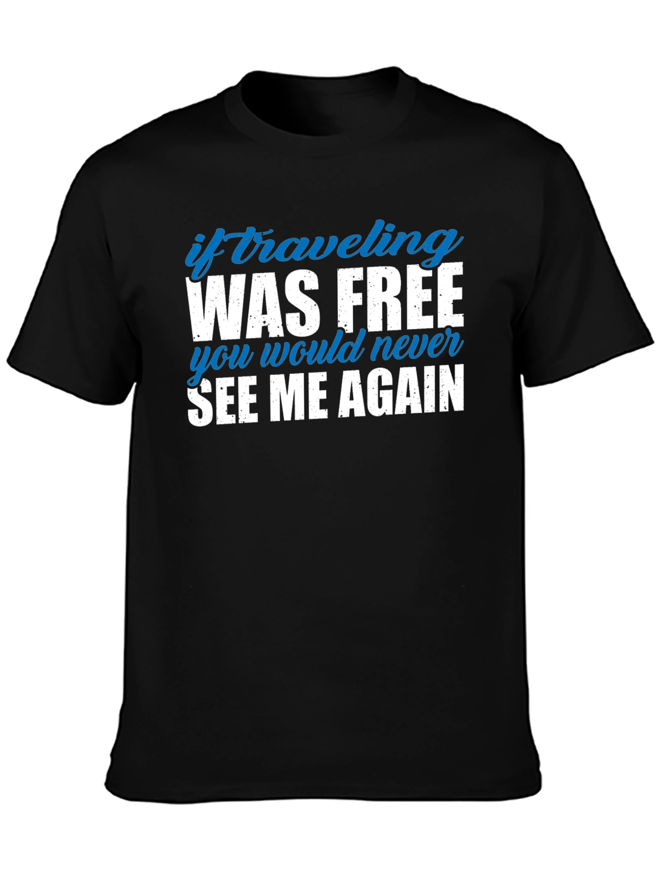 If Traveling Was Free Funny Slogan Tee