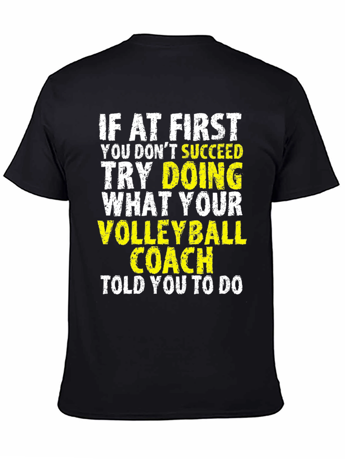 Volleyball Coach T-Shirt: If at First You Dont Succeed