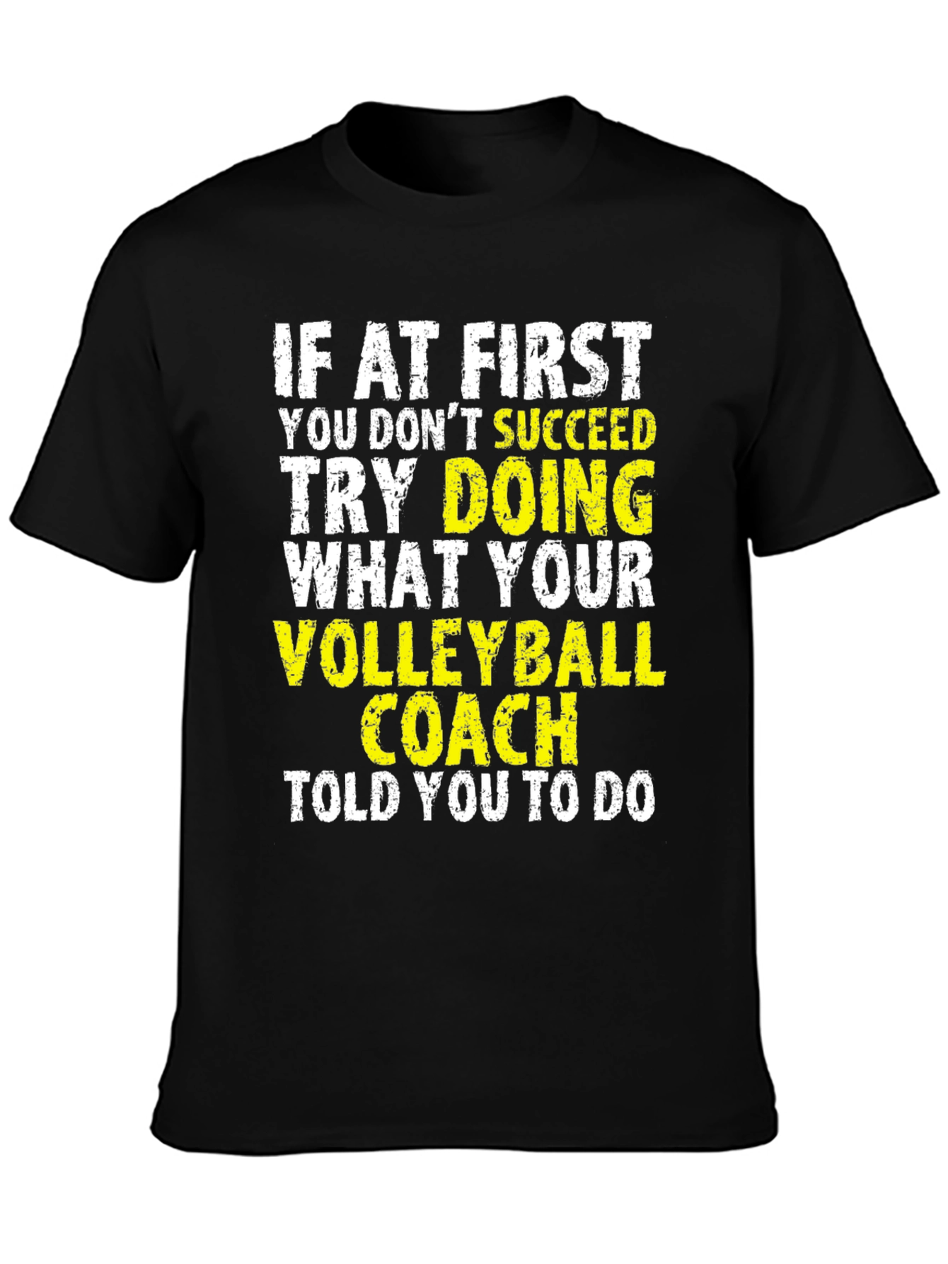 Volleyball Coach T-Shirt: If at First You Dont Succeed