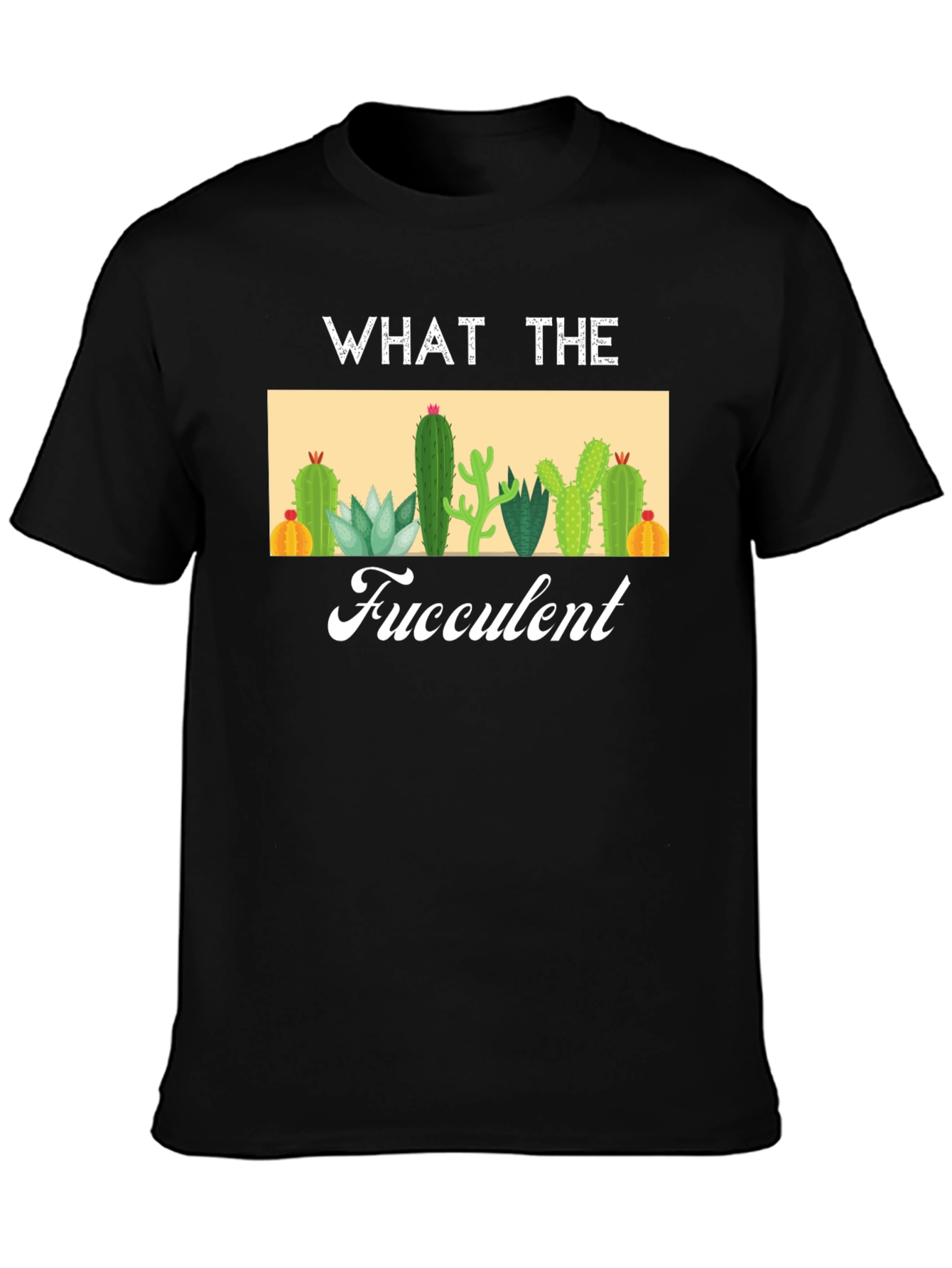 What The Fucculent Cactus T-Shirt