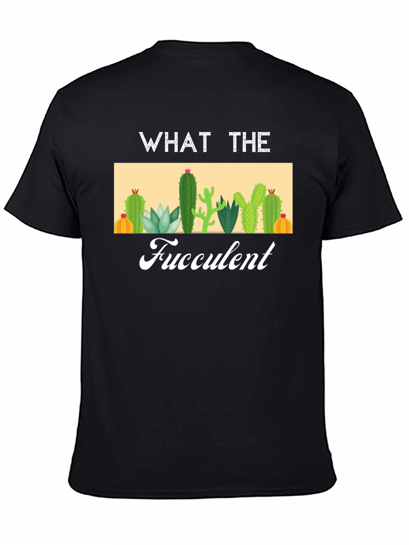 What The Fucculent Cactus T-Shirt