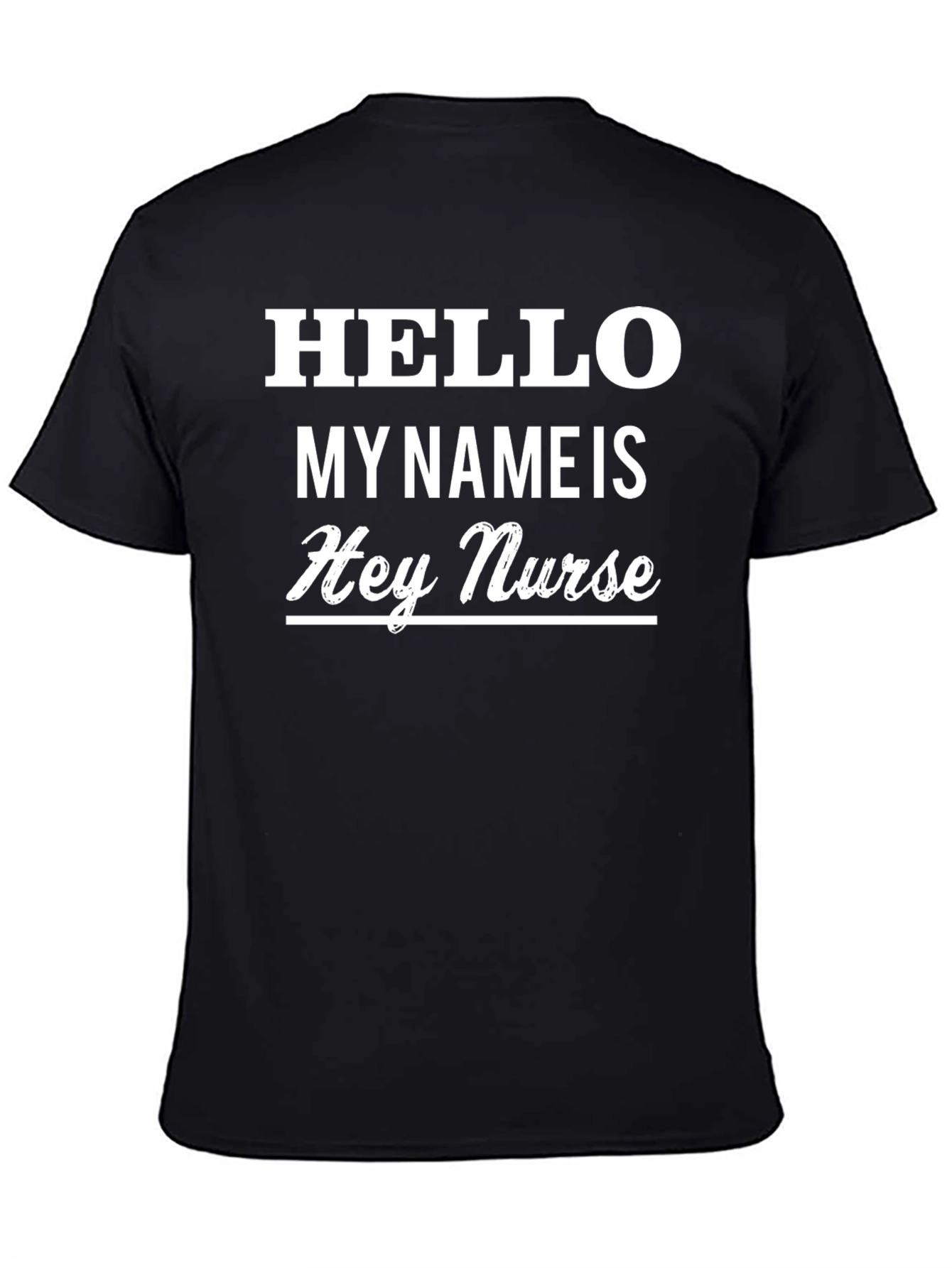 Hello My Name Is Hey Nurse Black T-Shirt
