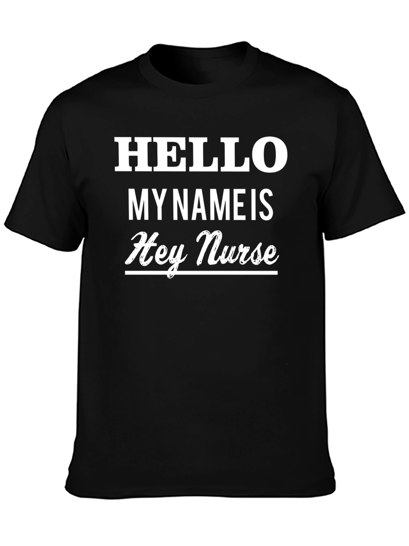 Hello My Name Is Hey Nurse Black T-Shirt