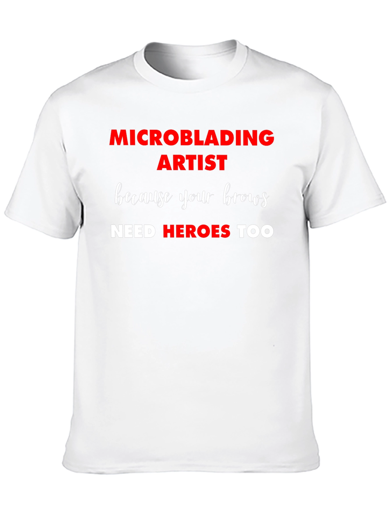 Microblading Artist T-Shirt: Brow Heroes Too!