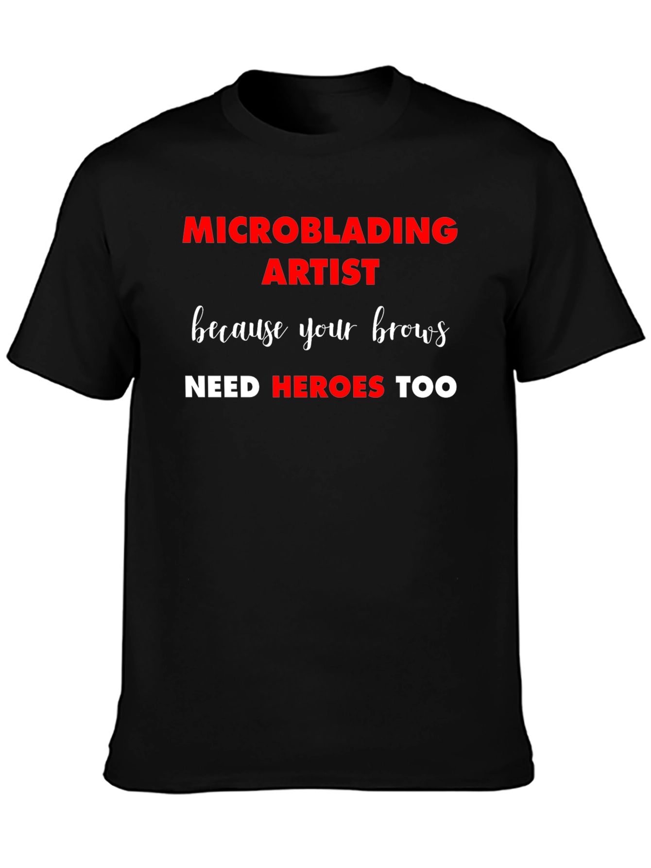 Microblading Artist T-Shirt: Brow Heroes Too!