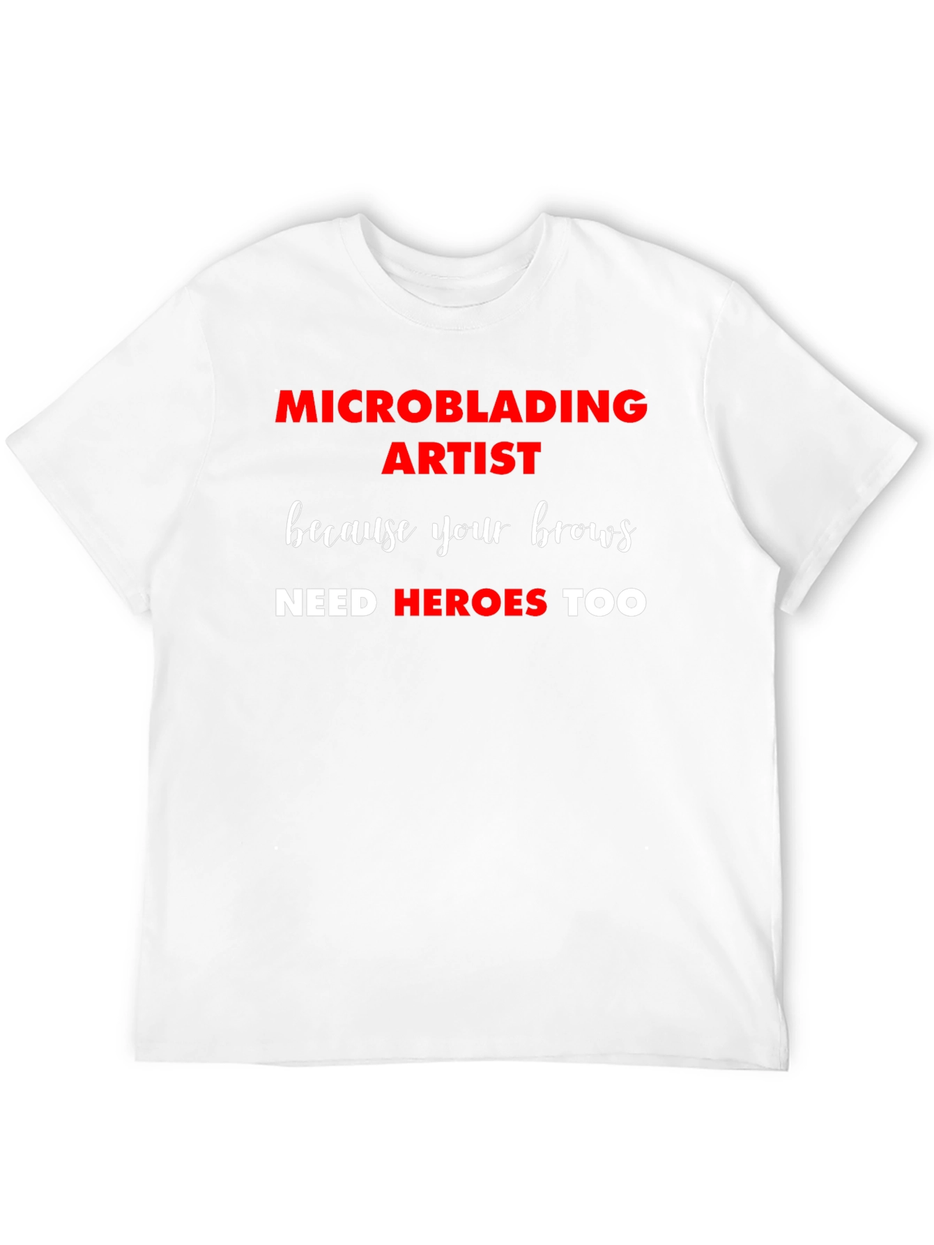 Microblading Artist T-Shirt: Brow Heroes Too!