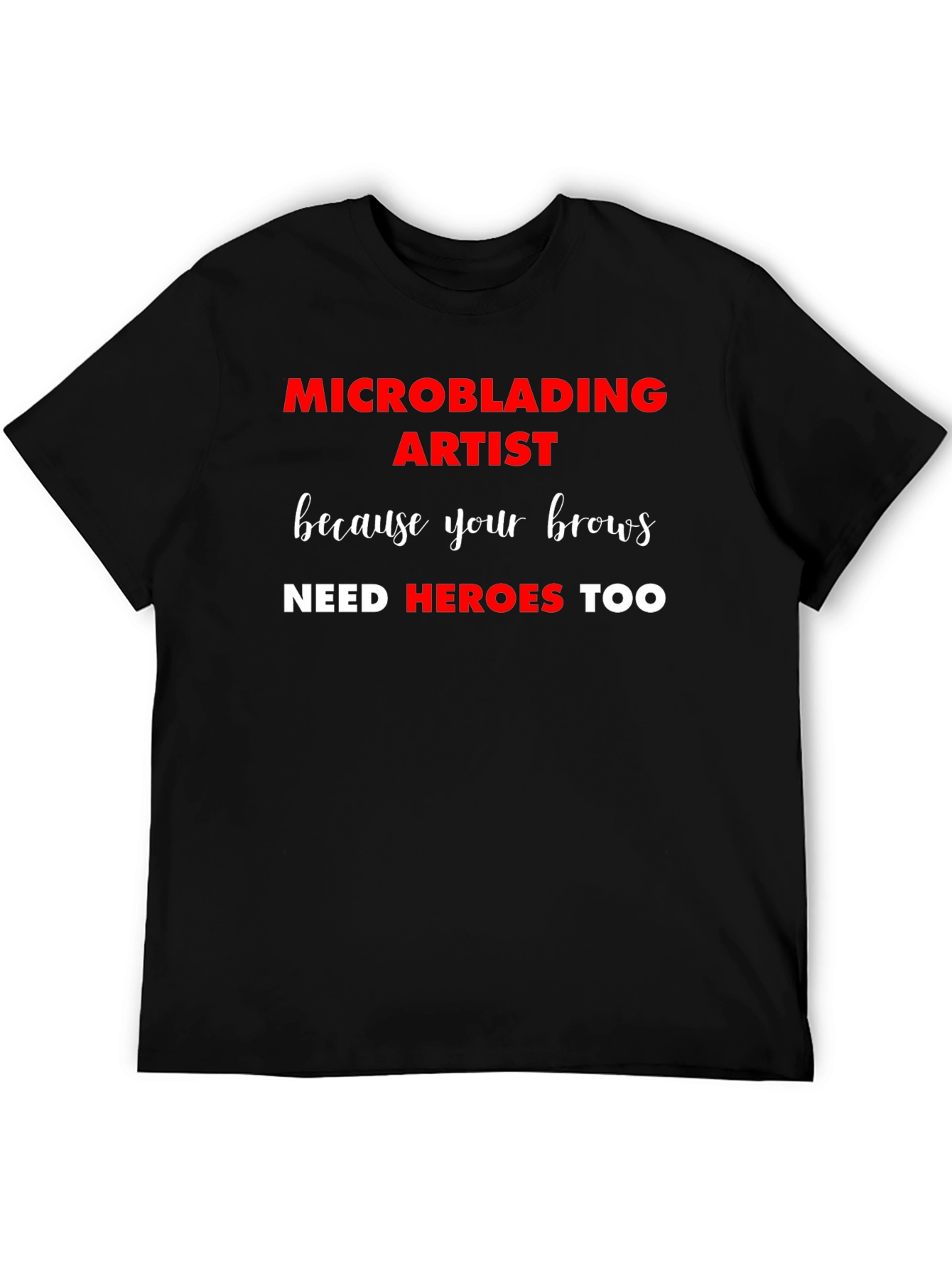 Microblading Artist T-Shirt: Brow Heroes Too!