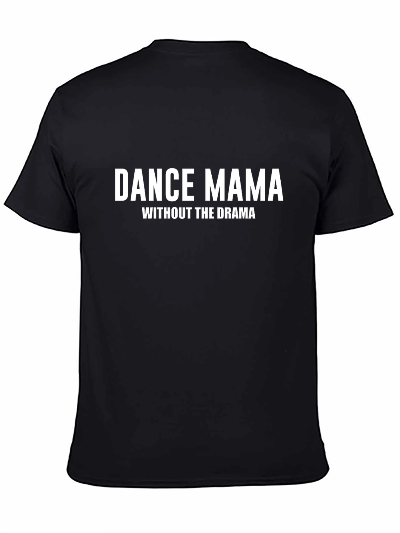 Dance Mama T-Shirt - Without the Drama - Black