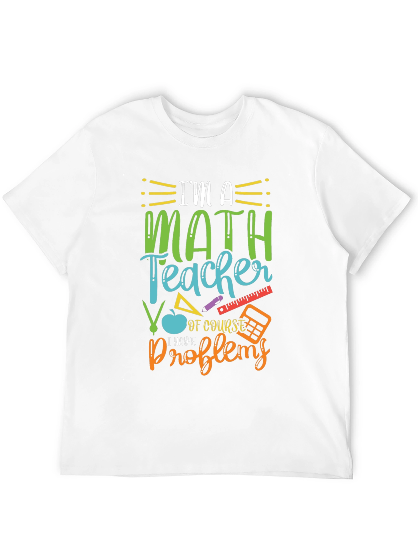 Math Teacher T-Shirt: I Have Problems Humor Tee