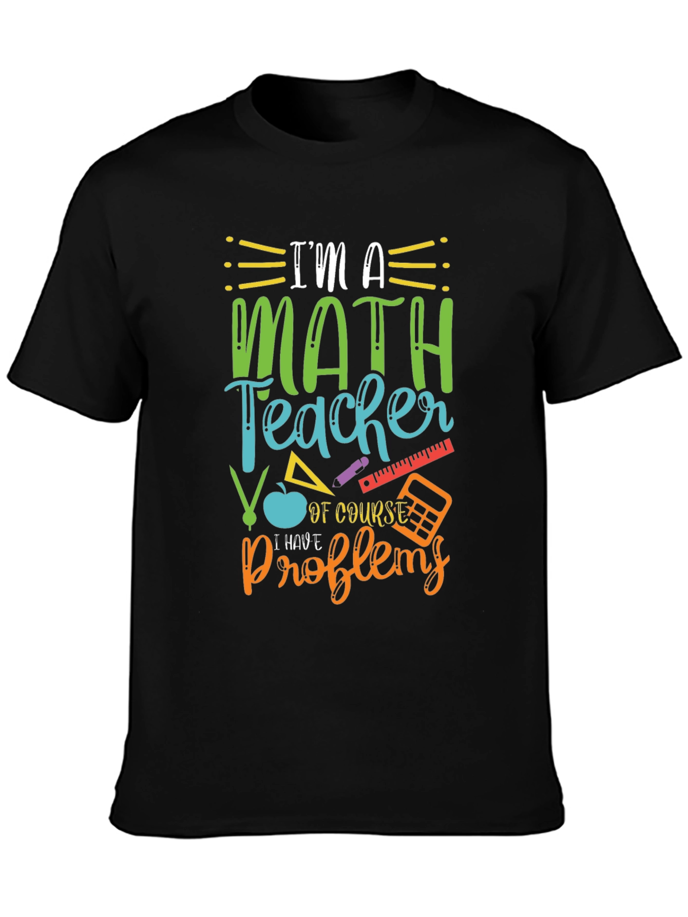 Math Teacher T-Shirt: I Have Problems Humor Tee