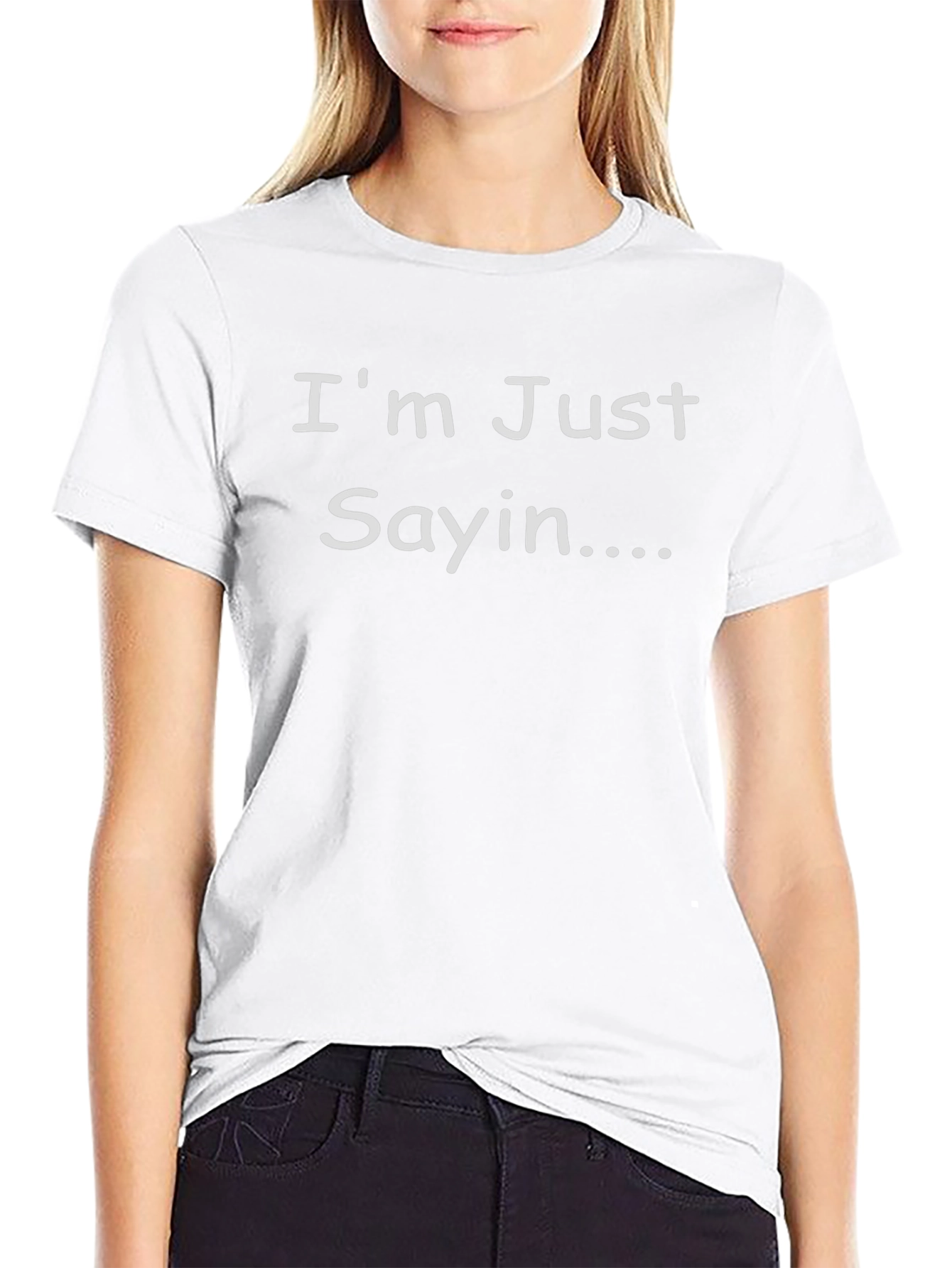 Im Just Sayin Funny Sarcastic T-Shirt