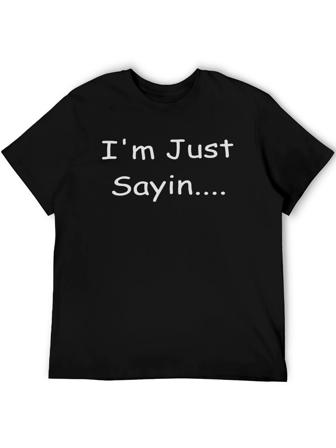 Im Just Sayin Funny Sarcastic T-Shirt