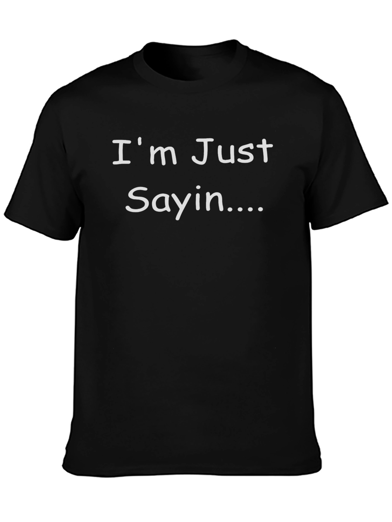 Im Just Sayin Funny Sarcastic T-Shirt
