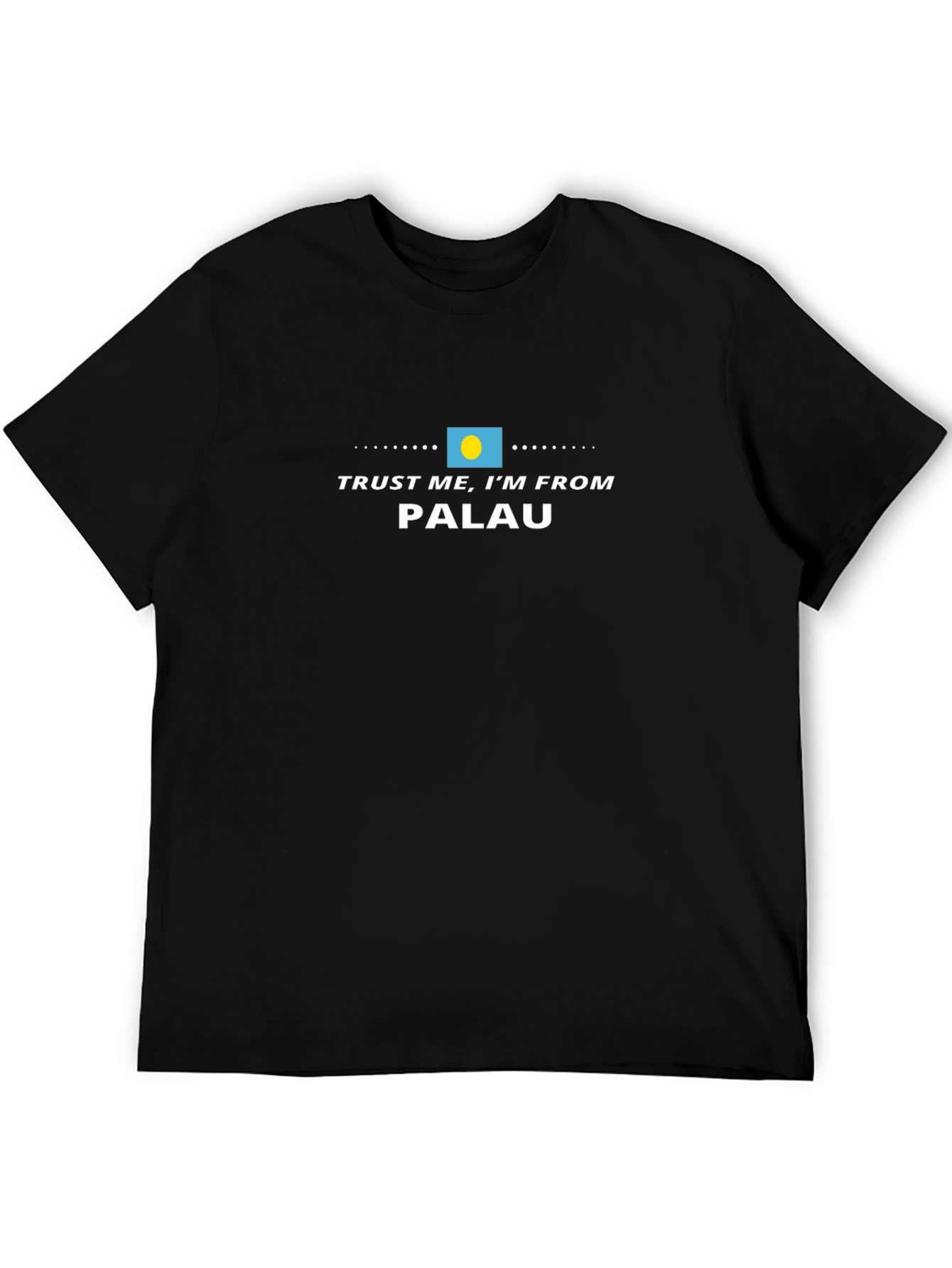 Trust Me Im From Palau T-Shirt