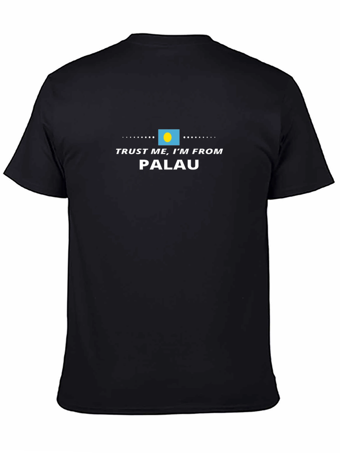 Trust Me Im From Palau T-Shirt