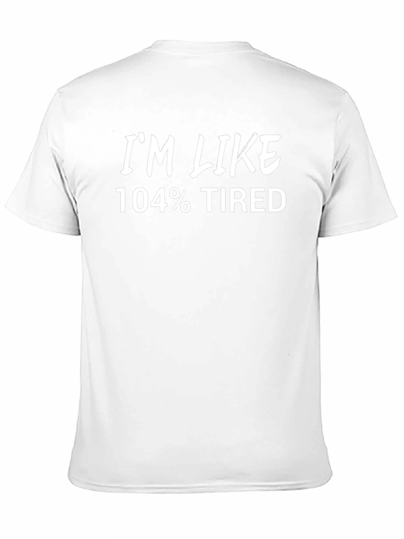 Im Like 104% Tired Black T-Shirt