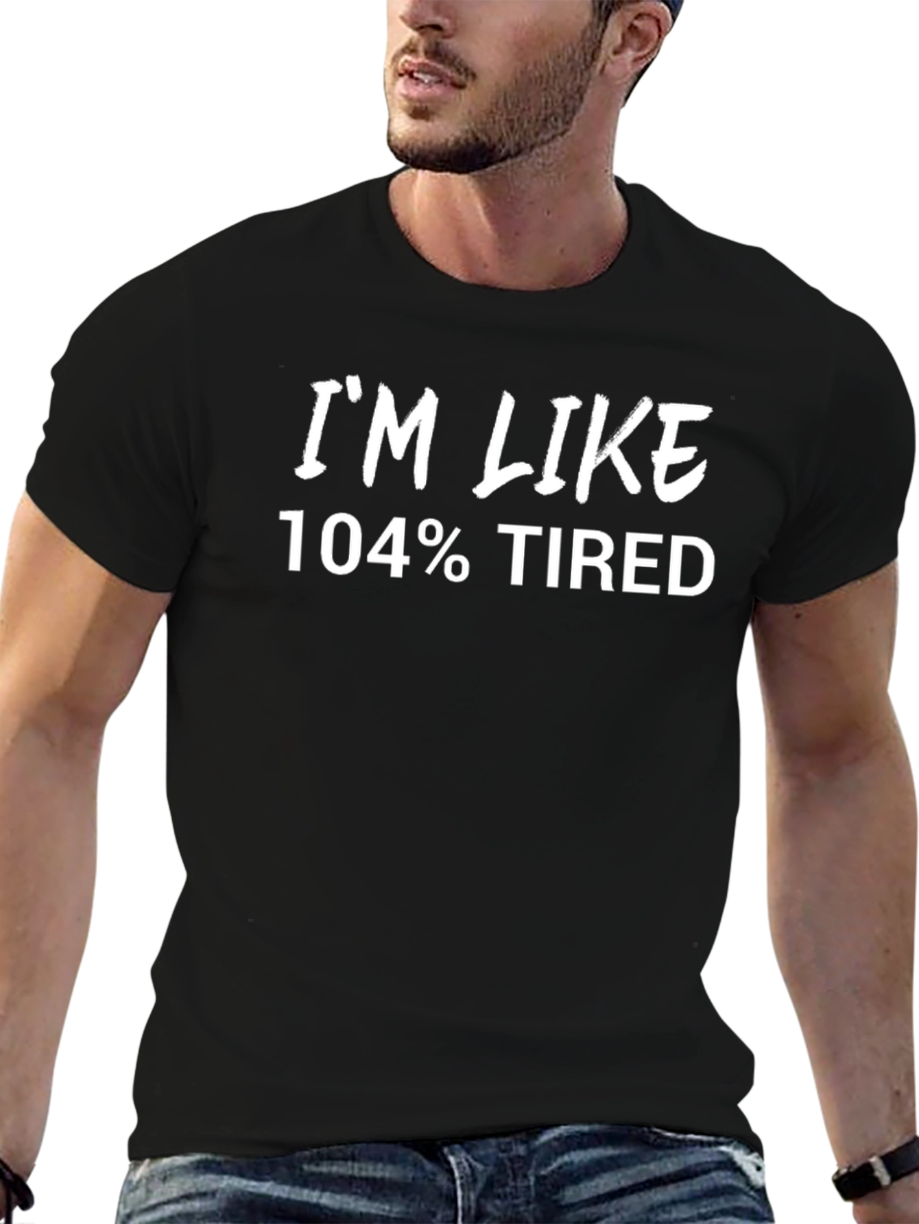 Im Like 104% Tired Black T-Shirt