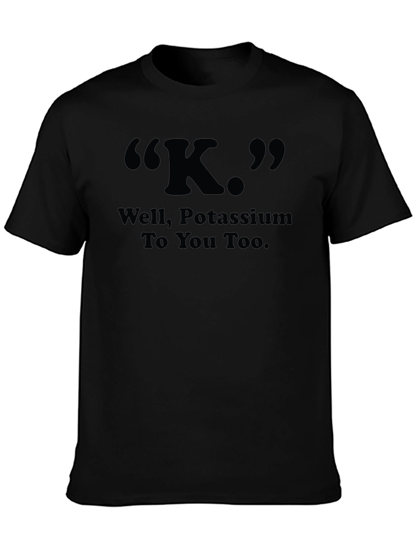 K Potassium Funny Science T-Shirt - Soft & Comfy
