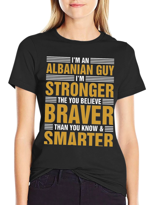 Albanian Guy Stronger Braver Smarter T-Shirt