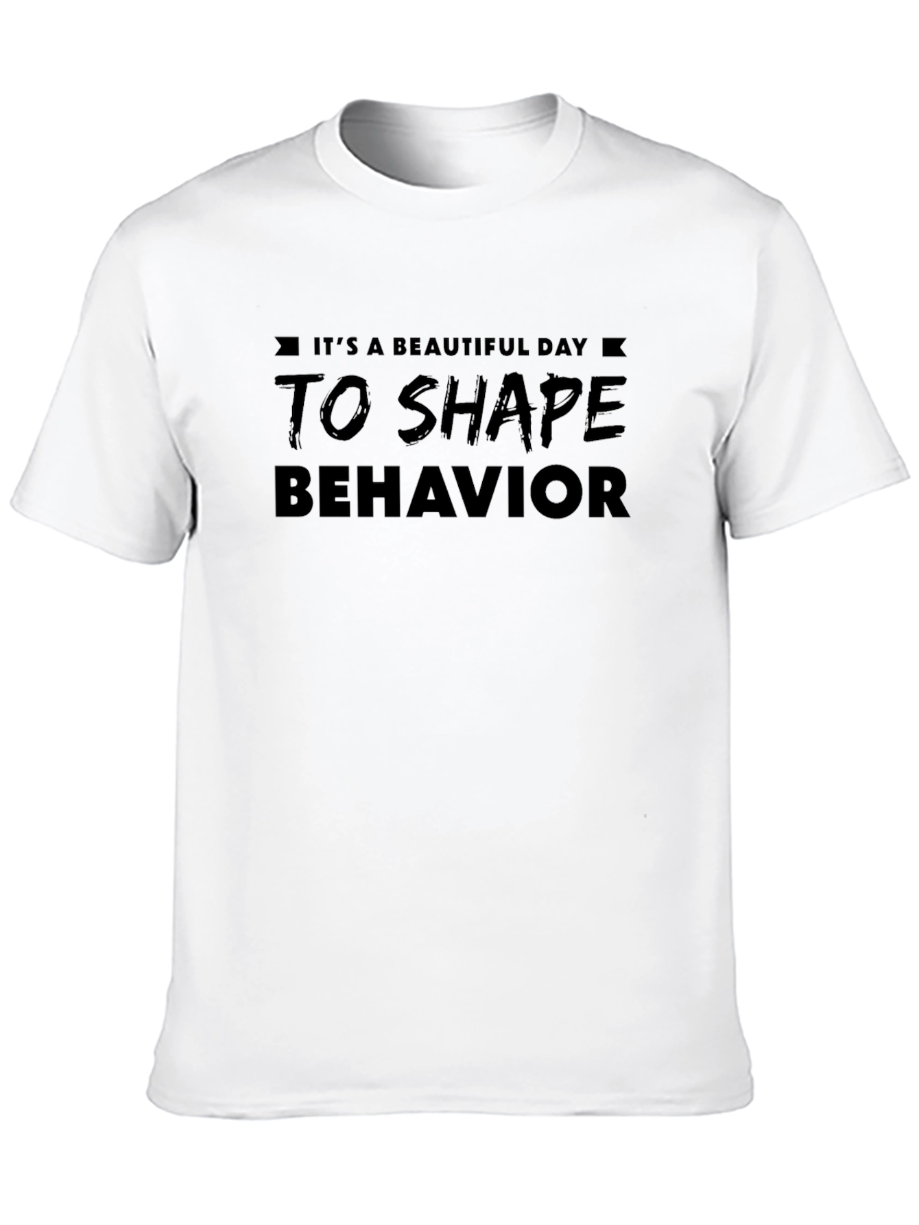 Its A Beautiful Day To Shape Behavior T-Shirt