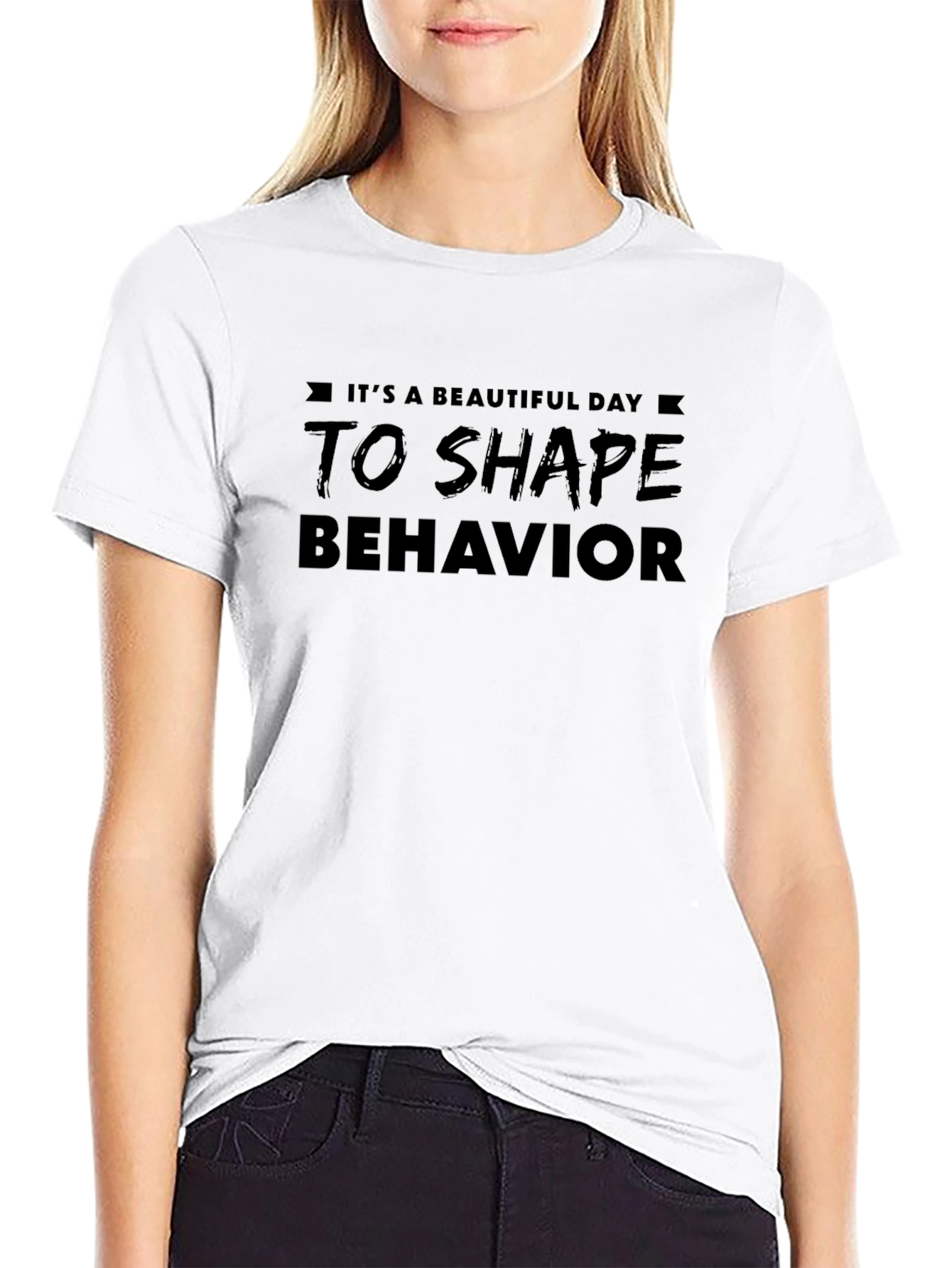 Its A Beautiful Day To Shape Behavior T-Shirt