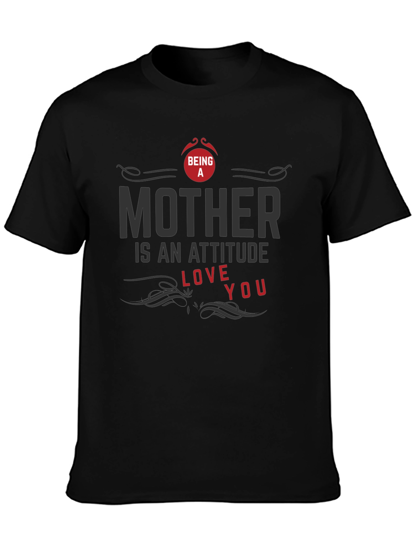 Being A Mother T-Shirt - Attitude Love You Design