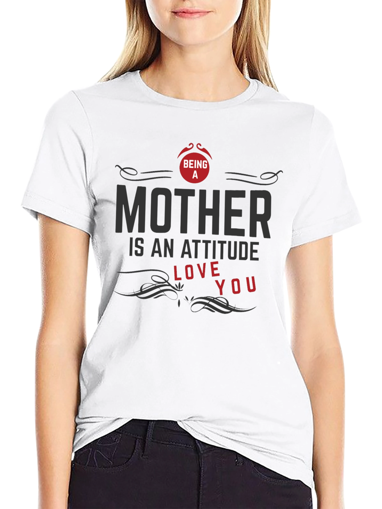 Being A Mother T-Shirt - Attitude Love You Design
