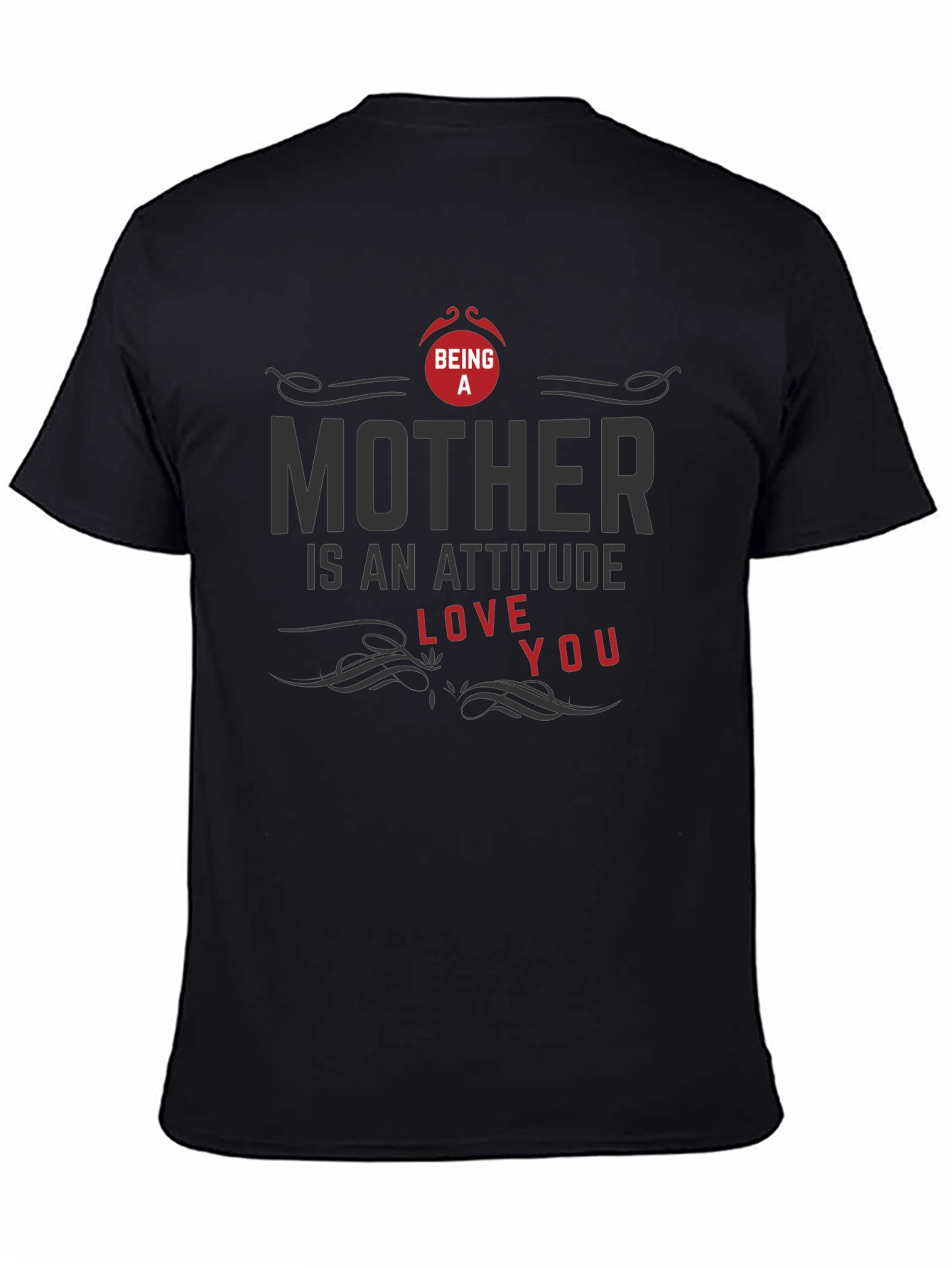 Being A Mother T-Shirt - Attitude Love You Design