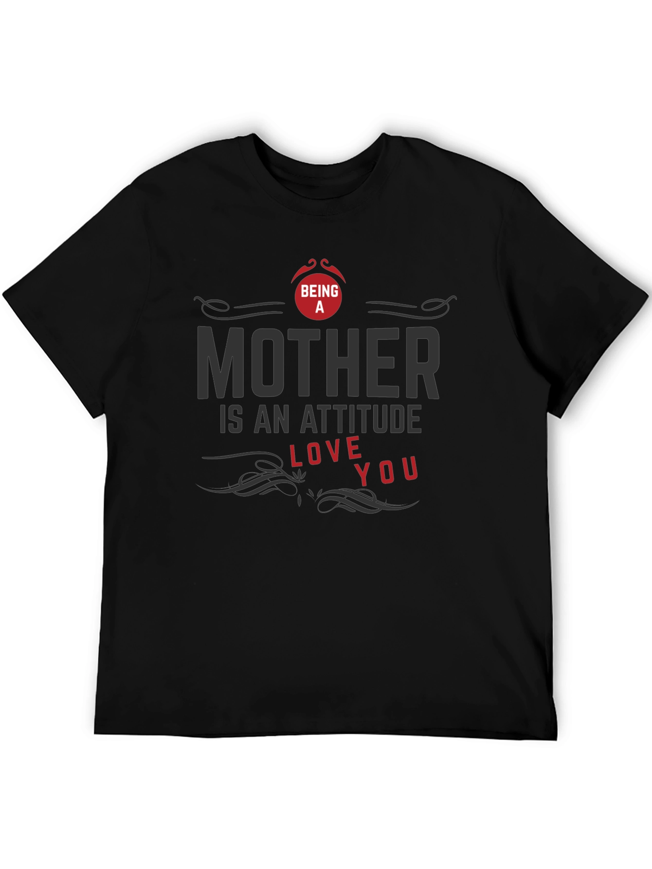 Being A Mother T-Shirt - Attitude Love You Design