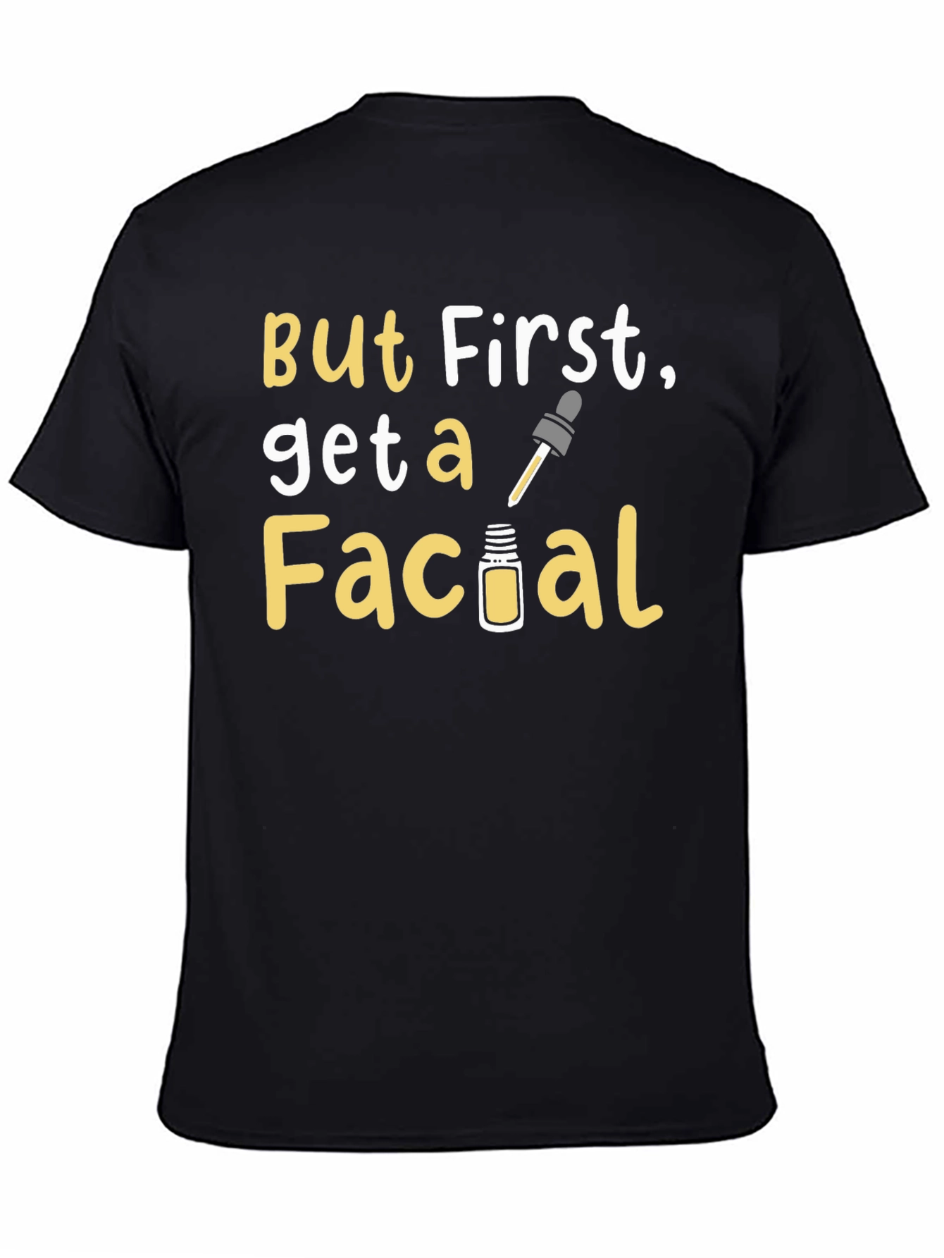 But First Get A Facial Graphic Tee