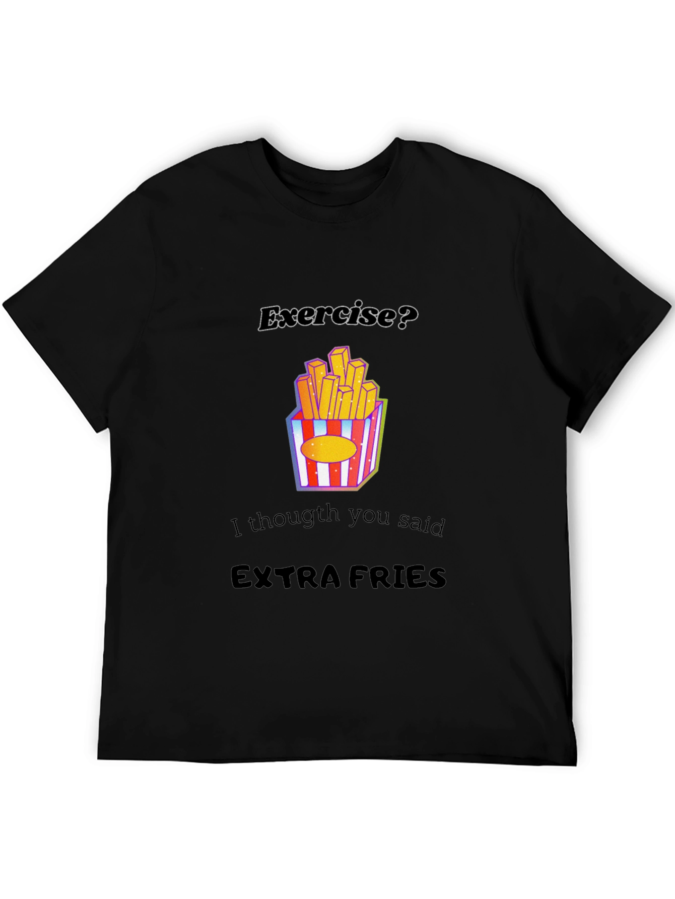 Exercise? Extra Fries Graphic Tee - Funny Foodie Shirt