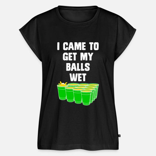 Beer Pong I came to get my balls wet beer pong