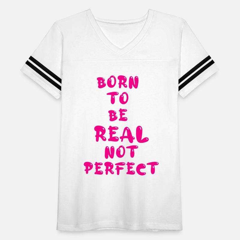BORN TO BE REAL NOT PERFECT