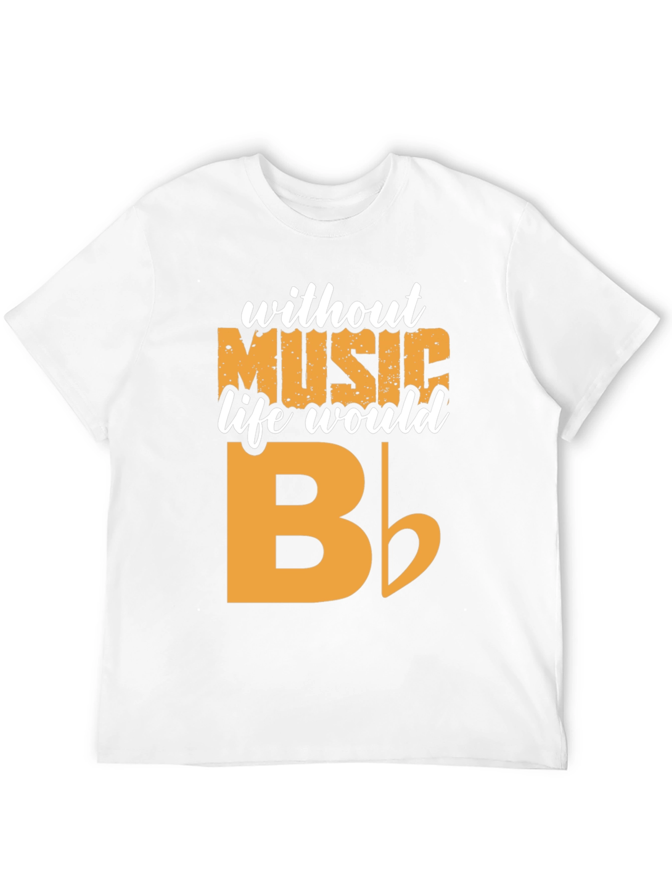 Music T-Shirt - Without Music Life Would B Flat