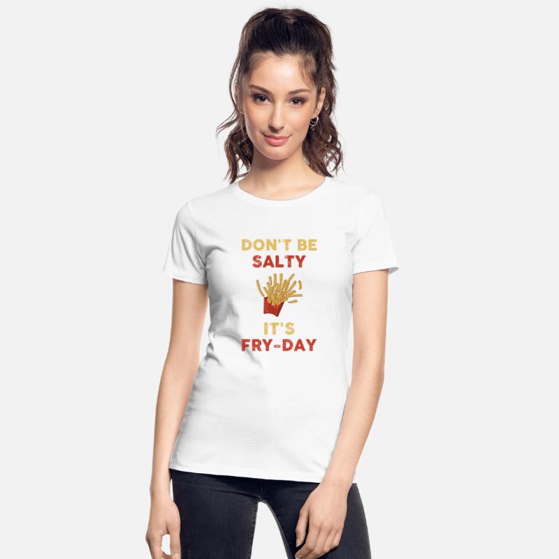 Don t Be Salty It s Fry Day