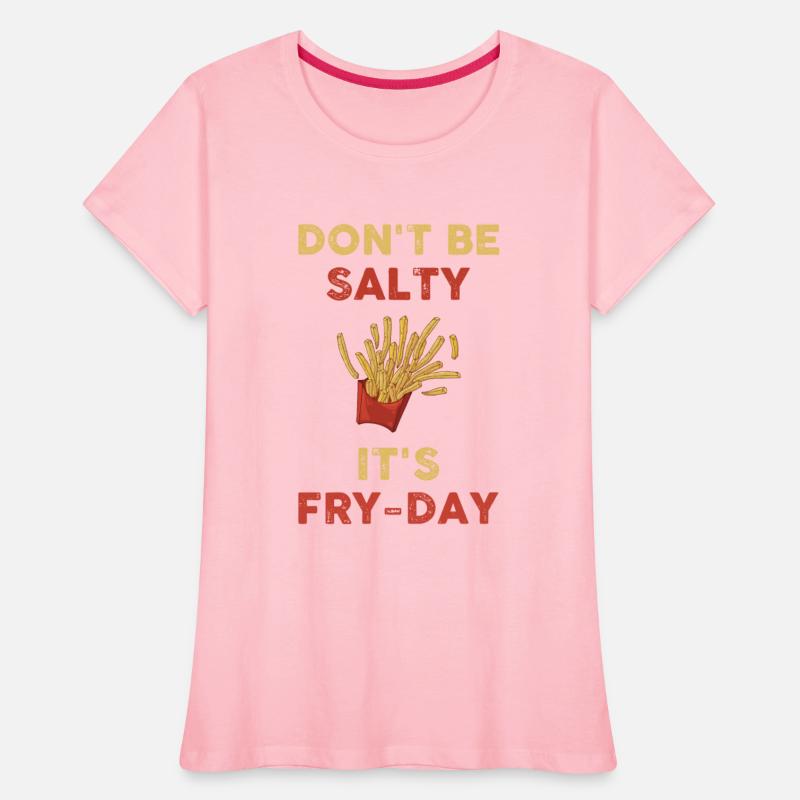 Don t Be Salty It s Fry Day
