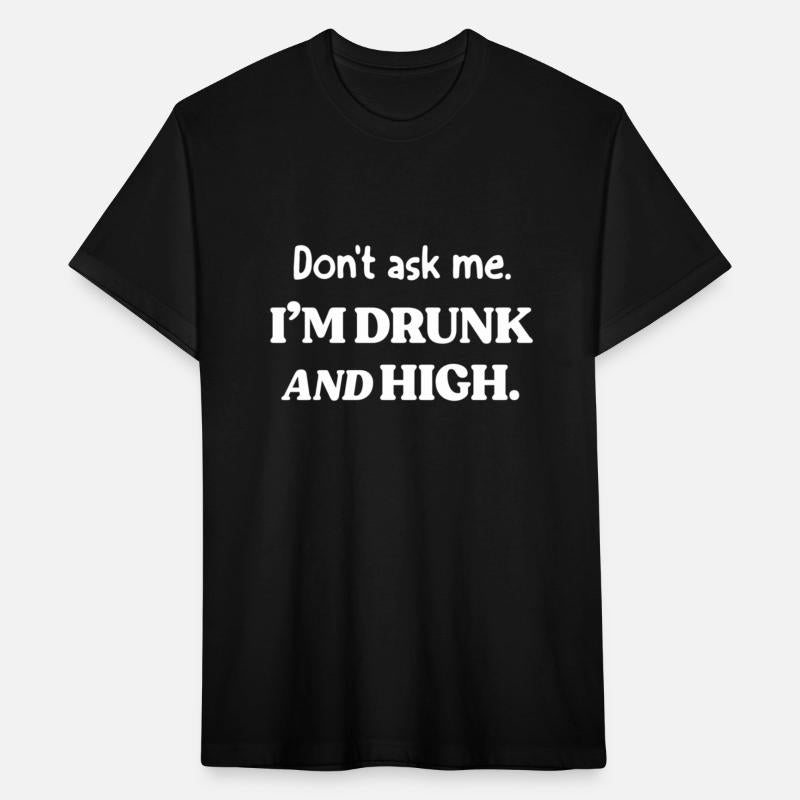 Don'T AMe I'M Drunk And High