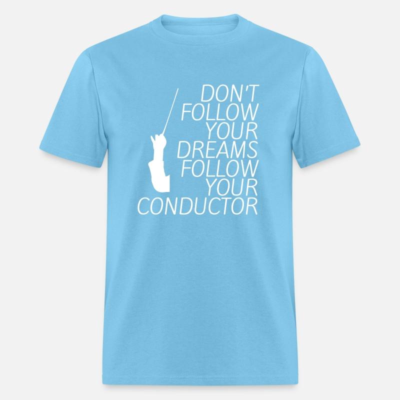 Don't Follow Your Dreams Follow Your Conductor 4