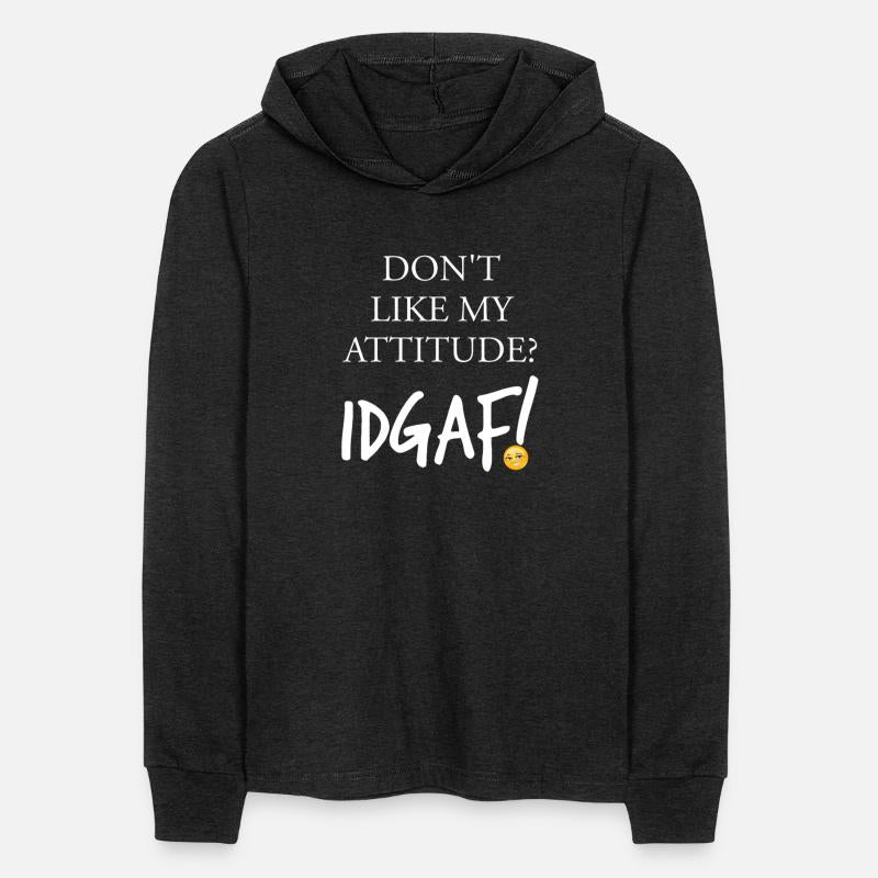 Don't Like My Attitude IDGAF Funny Apparel