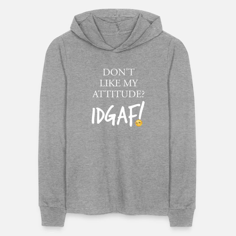 Don't Like My Attitude IDGAF Funny Apparel