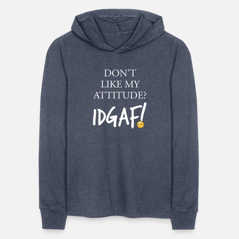 Don't Like My Attitude IDGAF Funny Apparel