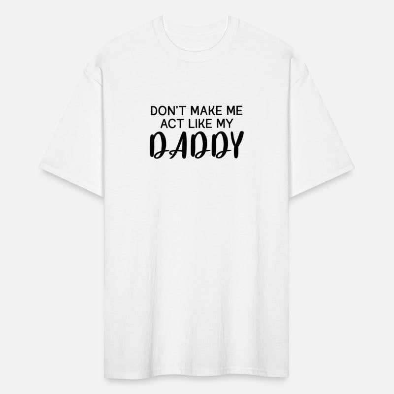 Don'T Make Me Act Like My Daddy Power