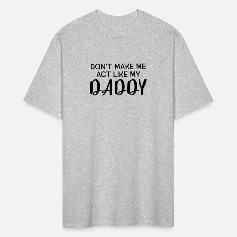 Don'T Make Me Act Like My Daddy Power
