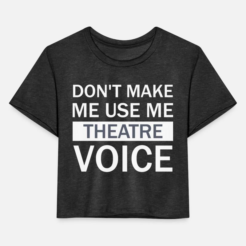 Don't Make Me Use My Theatre Voice