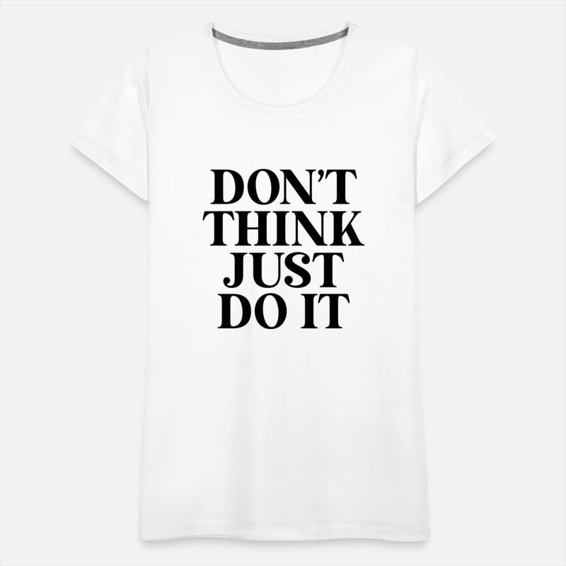 Dont Think Just Do It