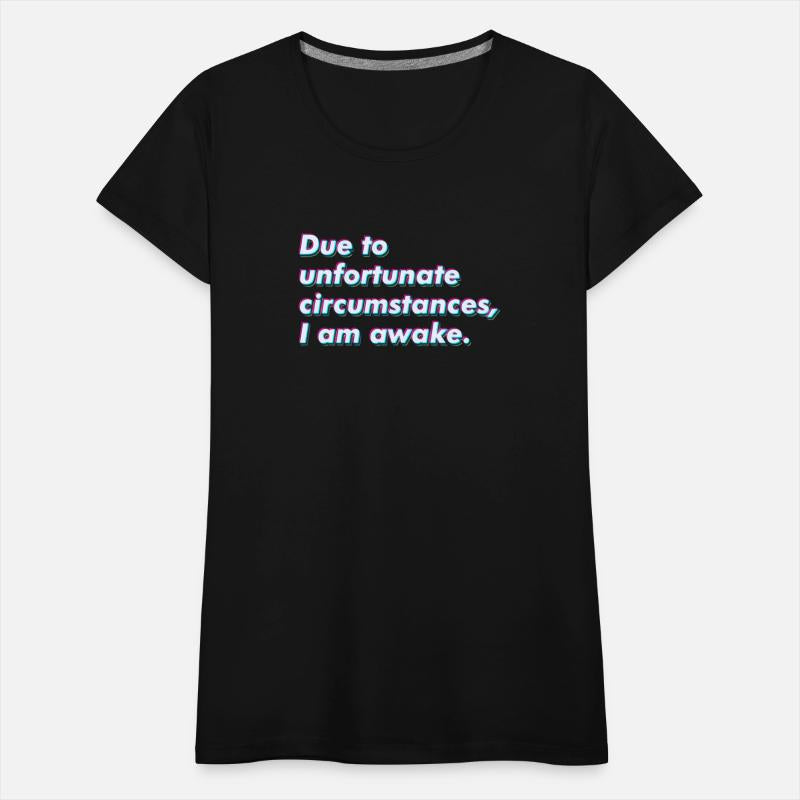 Due to unfortunate circumstances, I am awake.