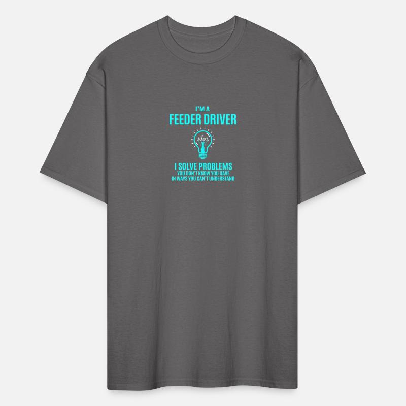 Feeder Driver T Shirt - I Solve Problems Gift Item