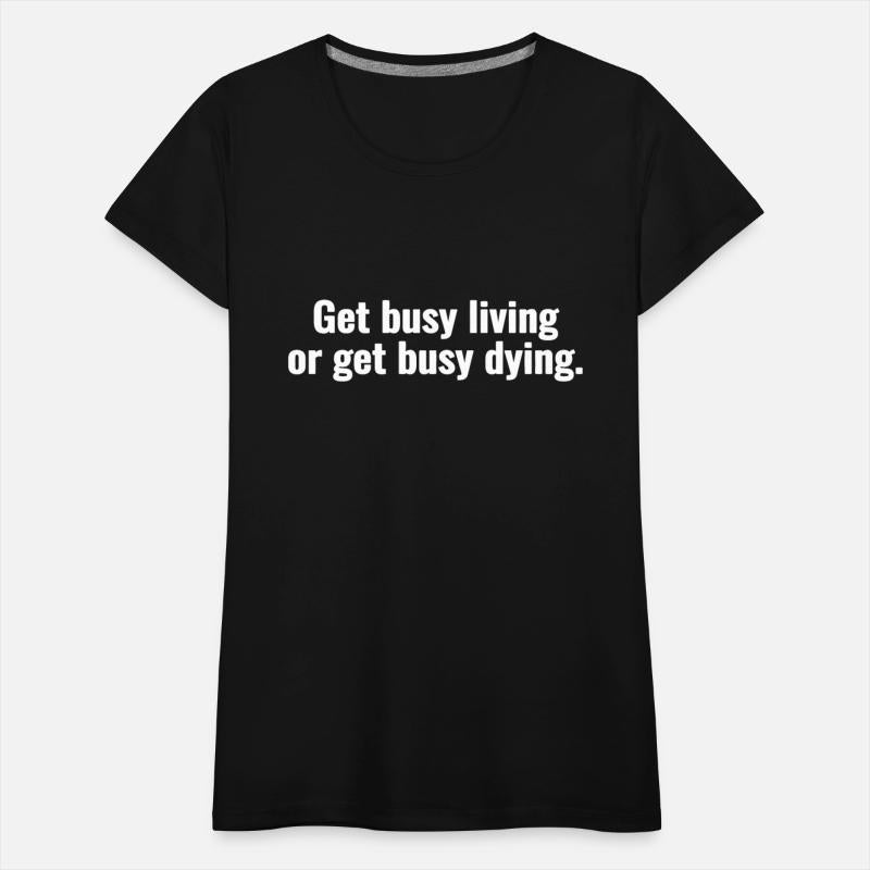 Get busy living or get busy dying