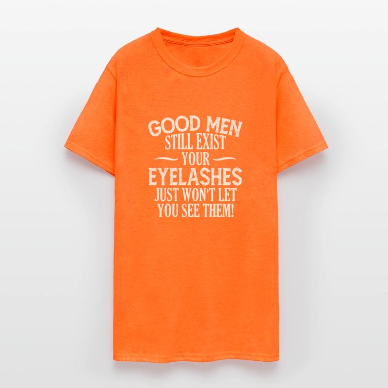 Good Men Still Exist Your Eyelashes Apparel